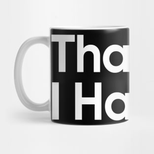 Thanks! I Hate It. Mug